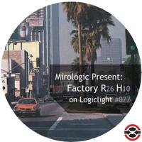 Mirologic Present: Factory R26 H10 on LogicLight #077 by Mirologic