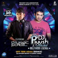 06 - UFF TERI ADAA - DJ PIYUSH BAJAJ x AJAXXCADEL by djpiyushbajaj