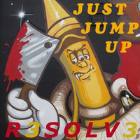 JUST JUMP UP - R3SOLV3 //TURNO / SLY / HEDEX/ GUV by R3SOLV3