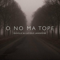 O No Ma Tope ft. Luciole Langevine by Guiville