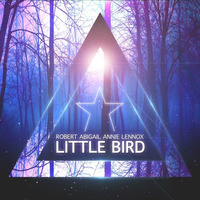 Robert Abigail - Little Bird (ft Annie Lennox) by Robert Abigail
