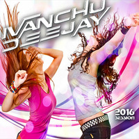 IVANCHU DEEJAY 2016 SESSION by Ivanchu Deejay