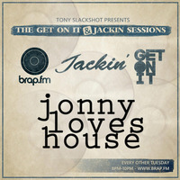 The Get On It & Jackin' Sessions - Jonny Loves House 14/07/15 by Tony SlackShot