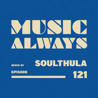 E121 Music Always x Soulthula by Music Always
