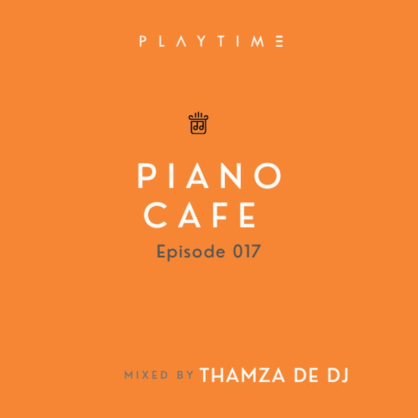PIANO CAFE - 017 - Mixed By THAMZA DE DJ | PLAYTIME