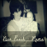 Nico Pusch - Mama by Nico Pusch
