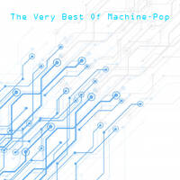 WLR Presents - The Very Best Of Machine-Pop by White Lion Radio