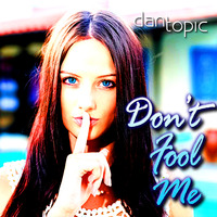 Don't fool me by Dan Topic