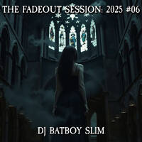 The Fadeout Session: 2025 #06 by BATBOY SLIM