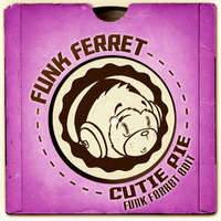 Cutie Pie - Funk Ferret Edit by Funk Ferret