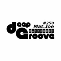 deepGroove Show 250 - Guestmix by Mat.Joe by deepGroove [Show] by Martin Kah