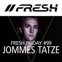 FRESH FRIDAY #99 mit Jommes Tatze by freshguide