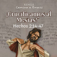 Hechos 2:14-47 | ¡Crucificamos al Mesías! by Kehila Camino a Emaus