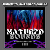 Matured Sounds(Tribute to Mairadilo's Chillas)Mixed &amp; Compiled By Jazziqal Tonez by Jazziqal Tonez