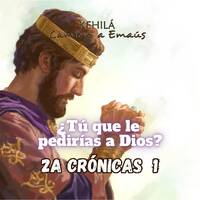 2a Crónicas 1 | ¿Tú que le pedirías a Dios? by Kehila Camino a Emaus