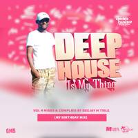 Deep House Is My Thing Vol.4 Mixed &amp; Complied By Deejay M-Tsile (My Birthday Mix) by Officixl Deejay M-Tsile