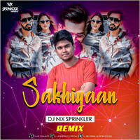 Sakhiyaan (Remix) - DJ NIX SPRINKLER by DJ NIX SPRINKLER
