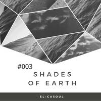 003 Shades Of Earth Mixed By EL-CASOUL by El-casoul Letsimo