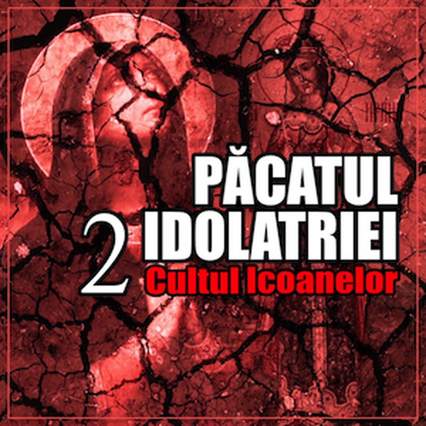 Păcatul Idolatriei 2 - Cultul Icoanelor episode artwork