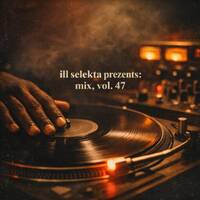 Mix, Vol. 47 by Ill Selekta