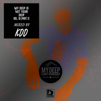 My Deep Is Not Your Deep vol. 18(Part 2) mixed by KDD by Deep Essentials