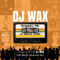 DJ WAX - Amapiano Mix 10 March 2025 by DJ Wax
