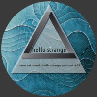 overcastsound - hello strange podcast #59 by hello  strange