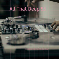 All That Deep 55 by Dj A.Soul