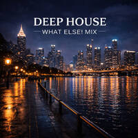 Deep House What Else! MIX