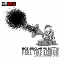 Bob Sinclar Vs Bottai - Feel The Loden (Luke DB &amp; Viky Mash Up Mix) by Luke DB