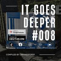 It Goes Deeper Episode 8 Compiled by ChivasOfDeep by ChivasOfDeep