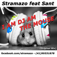 Stramazo Feat Sant - I Am Dj Am The Mouse (Original Mix) by Dj Vavva