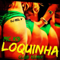 MC K9 - Loquinha (Da Mel V Remix) by MelVDJTropicz