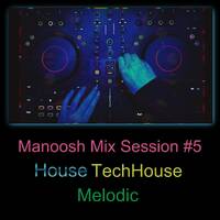Manoosh Mix Session #5 House-TechHouse-Melodic by Miss Manoosh