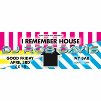 DJ Rob Davis - I Remember House, 3 April 2015 by Rob Davis