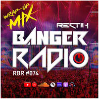 Banger Radio - Episode 74 by Rectik
