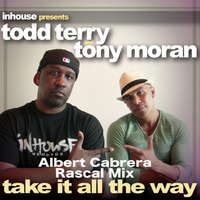 Todd Terry Feat.Tony Moran Take It All The Way Albert Cabrera Rascal Mix [Finale] by FREESTYLE HOUSE TREASURE