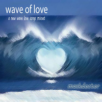 mashdoctor-wave of love by Mashdoctor