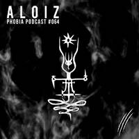 PHOBIA PODCAST #064 ||| ALOIZ by ALOIZ