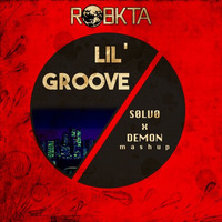 Lil' Groove (S0LV0 X Demon Mashup) by RoBKTA