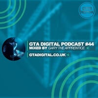 GTA Digital Podcast #44, by Gary The Apprentice by GTA Digital - Real Techno