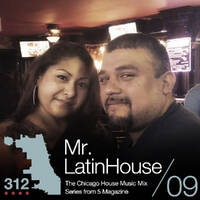 The 312: The Chicago House Music Podcast Vol 9 presents Mr.Latinhouse by 5 Magazine