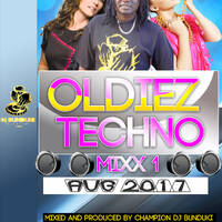 OLDIEZ TECHNO MIXX 1 AUG 2017 DJ BUNDUKI by Dj Bunduki