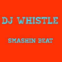 Dj Whistle - Smashin Beat by Dj Whistle