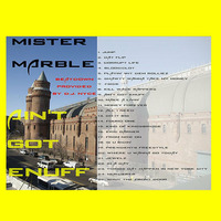 MISTER MARBLE - AIN'T GOT ENUFF by DaRealDjNyce