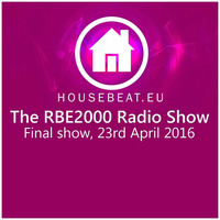 The Final RBE2000 Radio Show 23rd April 2016 housebeat.eu by Richie Bradley