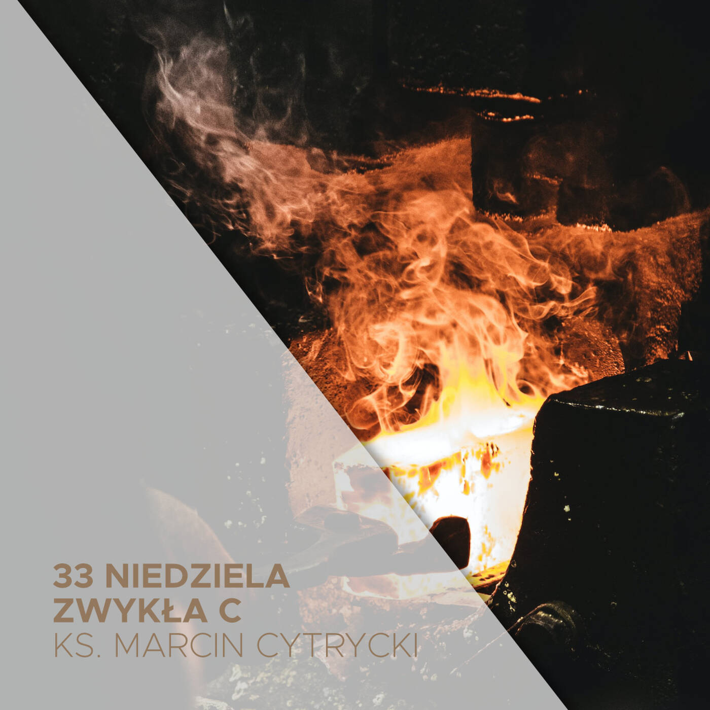 13.11.2022 - 33 Niedziela Zwykła C - Kuj żelazo póki gorące - ks. Marcin Cytrycki episode artwork