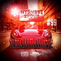 2 Hour Drive Episode 99 Mixed by Ntshebe by DJ Ntshebe