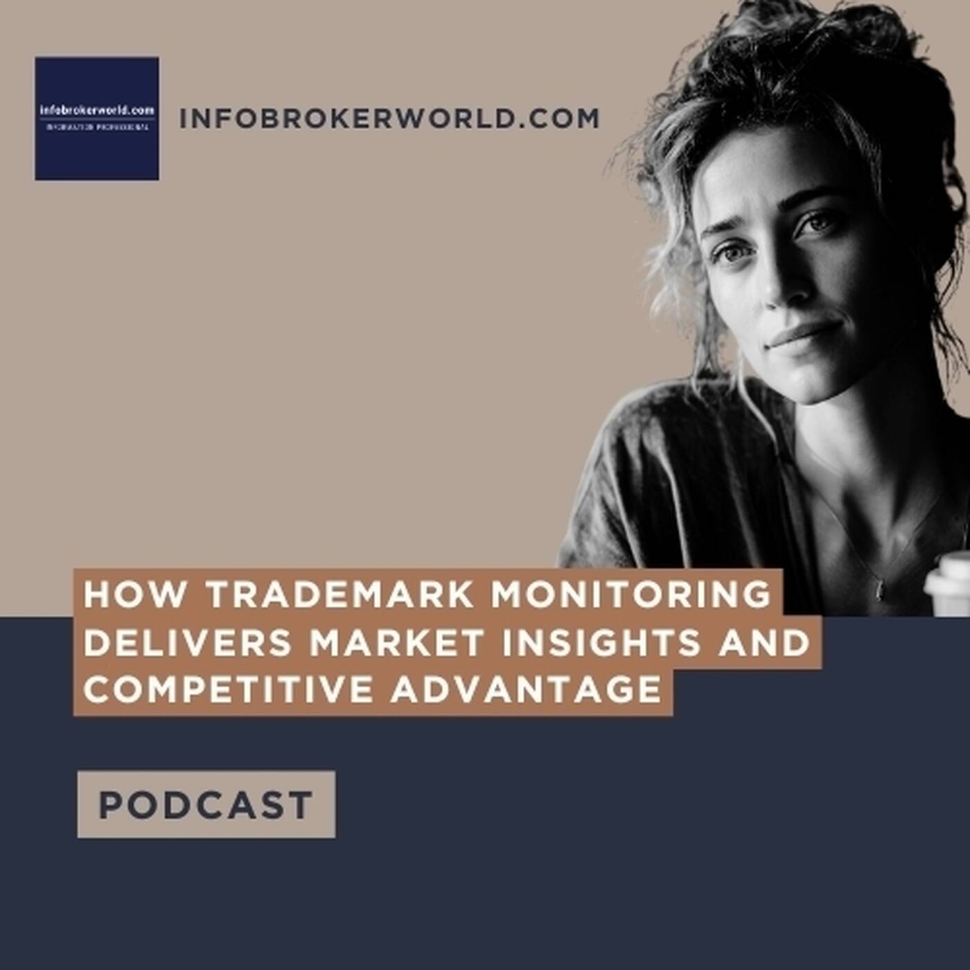 How Trademark Monitoring Delivers Market Insights and Competitive Advantage - infobrokerworld.com Podcast episode artwork