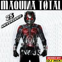 MAQUINA TOTAL 25 ANIVERSARIO BY DJ MIX by MIXES Y MEGAMIXES